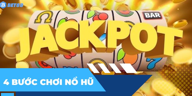4 bước hướng dẫn cách chơi nổ hũ dễ dàng