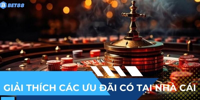 Giải thích các ưu đãi có tại nhà cái