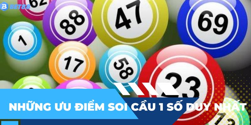 Ưu điểm của soi cầu 1 số duy nhất