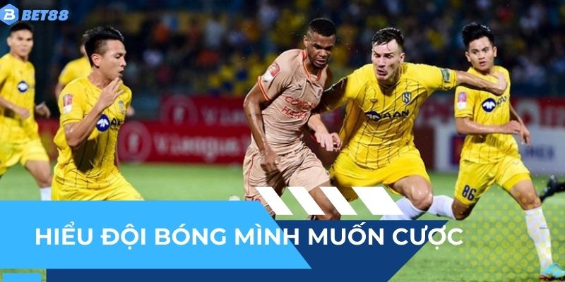 Hiểu rõ về đội bóng mình muốn cược